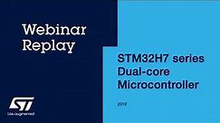 STM32H7 series dual-core microcontroller - Webinar replay