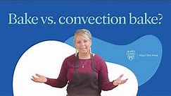 Bake vs Convection Bake: know the difference!