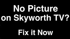 Skyworth TV No Picture but Sound - Fix it Now