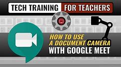 How to Use a Document Camera with Google Meet
