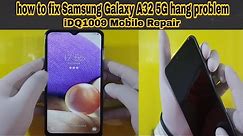 how to fix Samsung Galaxy A32 5G hang problem 100% easy complete guide idq1009.official