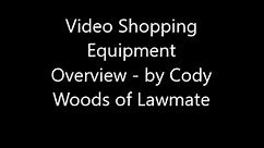 Video Shopping Equipment Overview - by Cody Woods of Lawmate