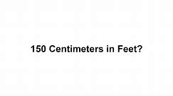 150 cm in feet? How to Convert 150 Centimeters(cm) in Feet?