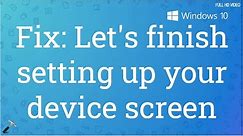 Fix: 'Let's finish setting up your device' screen in Windows 10