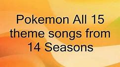 All 14 Pokemon Theme Songs