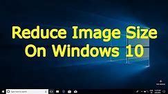 How To Reduce Image Size On Windows 10