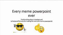 Meme powerpoint formula (guaranteed to work)