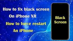 How to fix a black screen on iPhone XR- How to Force Restart an iPhone