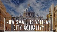 The Vatican City - How Small is Vatican City Actually?