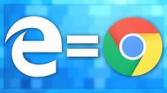 The New Microsoft Edge = Chrome!