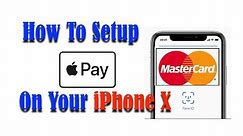 Apple Pay: How To SetUp On Your iPhone X