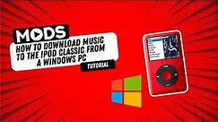 How to download music to The iPod Classic from a Windows PC