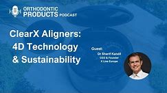 ClearX Aligners: 4D Technology and Sustainability
