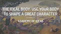 The Ideal Body: Use Your Body to Shape a Great Character