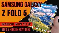 Galaxy Z Fold 5- Set Up Tips, Tricks & Features!