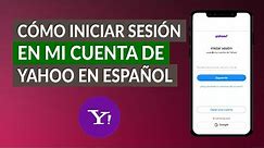 ¿Cómo Entrar o Iniciar Sesión en mi Cuenta de Yahoo en Español?