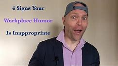 4 Signs Your Workplace Humor is Inappropriate