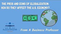 (New) The Pros of Cons of Globalization: How do they affect the U.S. Economy|International Business
