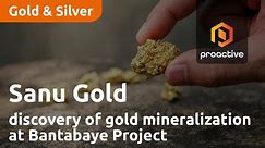 Sanu Gold Corp makes first discovery of gold mineralization at Bantabaye Project in Guinea