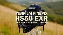 Fujifilm Finepix HS50 EXR - An Ultimate Beginner's Camera (Remake)