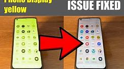 Phone Display Yellow Screen Issue Fixed
