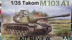 1/35 Takom M103A1 Kit Review