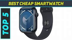 Top 5 Best Cheap Smartwatch in 2024