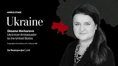 World Stage: Ukraine with Oksana Markarova
