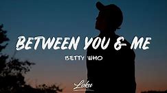 Betty Who - Between You & Me (Lyrics)