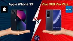 Apple iPhone 13 Vs Vivo X60 Pro Plus - Full Comparison [Full Specifications]
