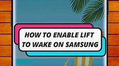 How to enable lift to wake on Samsung