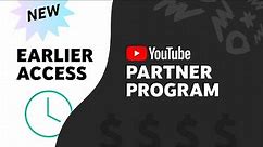 NEW: Earlier Access to the YouTube Partner Program