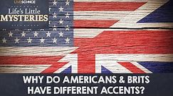 Why Do Americans and Brits Have Different Accents?