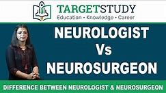 Neurologist Vs Neurosurgeon | Difference between Neurologist and Neurosurgeon