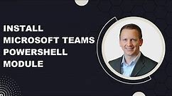 How to Install the Microsoft Teams PowerShell Module