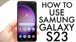 How To Use Samsung Galaxy S23! (Complete Beginners Guide)