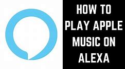 How to Play Apple Music on Alexa