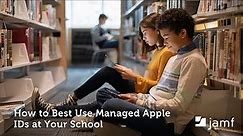 How to Best Use Managed Apple IDs at Your School