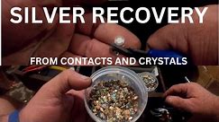 SILVER RECOVERY FROM CONTACTS AND CRYSTALS
