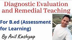Diagnostic Evaluation and Remedial Teaching |For B.Ed, Assessment for Learning| By Anil Kashyap