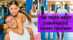 "The Truth About Chiropractic Patient Treatment"