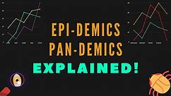 EPIDEMICS & PANDEMICS - Briefly Explained!!
