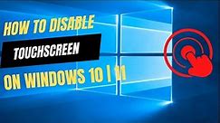 How to Turn off Touch Screen on Windows 10 | 11