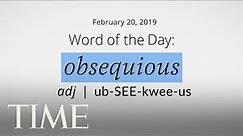 Word Of The Day: OBSEQUIOUS | Merriam-Webster Word Of The Day | TIME