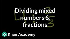 Dividing mixed numbers and fractions | Fractions | Pre-Algebra | Khan Academy