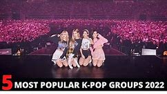 Top 5 Most Popular K-Pop Groups in 2022 ★ Best Korean Pop Bands