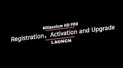 Launch | Millennium HD Pro: Registration, Activation and Upgrade
