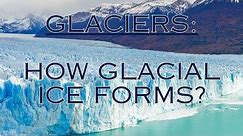 How Glacial Ice Forms?