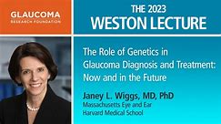 The Role of Genetics in Glaucoma Diagnosis and Treatment: Now and in the Future — Janey L. Wiggs, MD, PhD