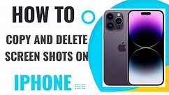 HOW TO COPY AND DELETE SCREENSHOTS ON IPHONE